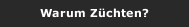Warum Z&uuml;chten?