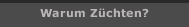 Warum Z&uuml;chten?
